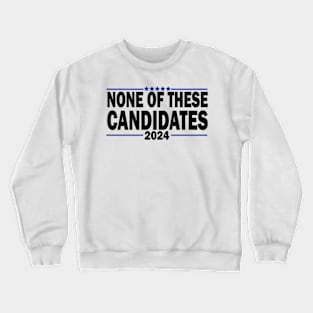 none of these candidates 2024 Crewneck Sweatshirt